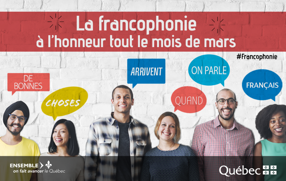 La francophonie  l'honneur tout le mois de mars. De bonnes choses arrivent quand on parle franais