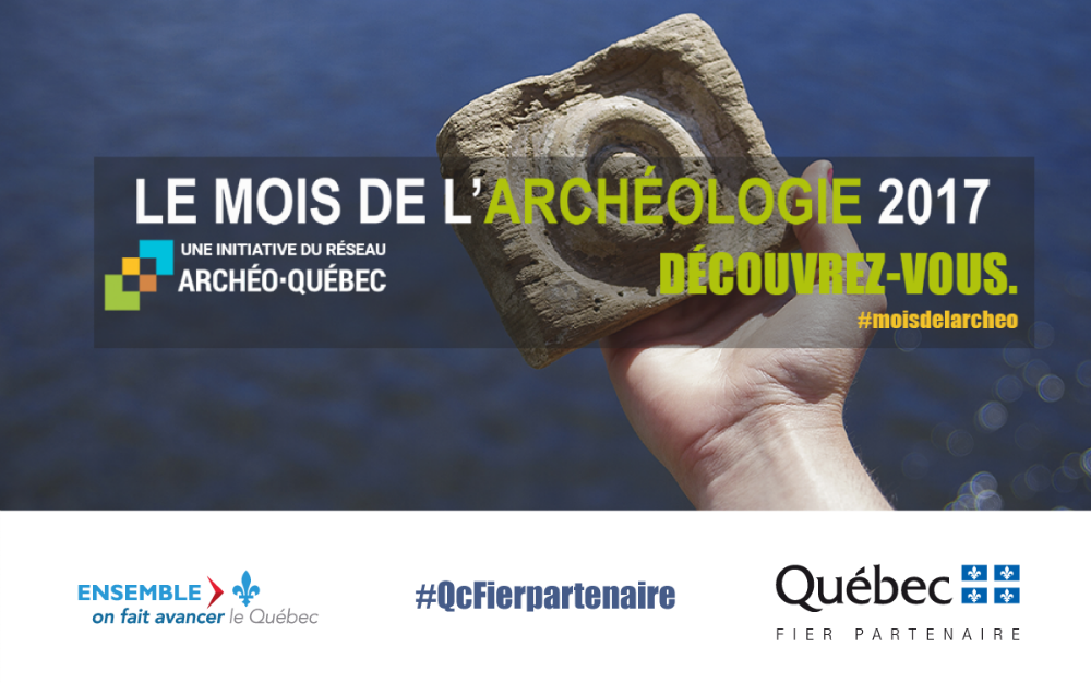 Le Mois de l'archologie 2017 Une initiative du rseau Archo-Qubec